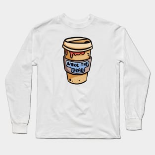 Wake The Dead Coffee Cup Long Sleeve T-Shirt